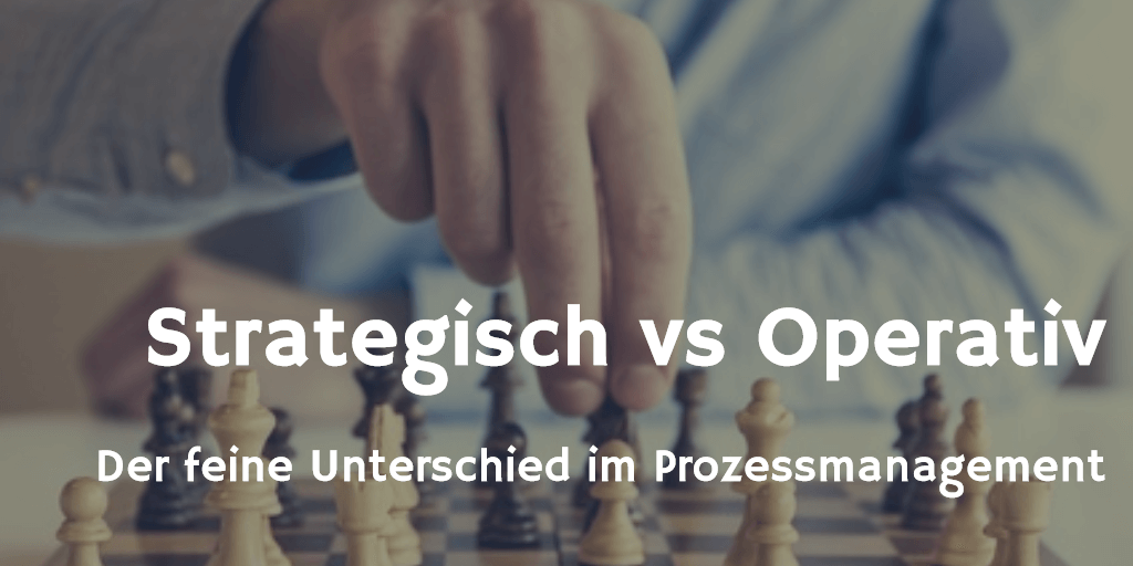Strategisches vs Operatives Prozessmanagement